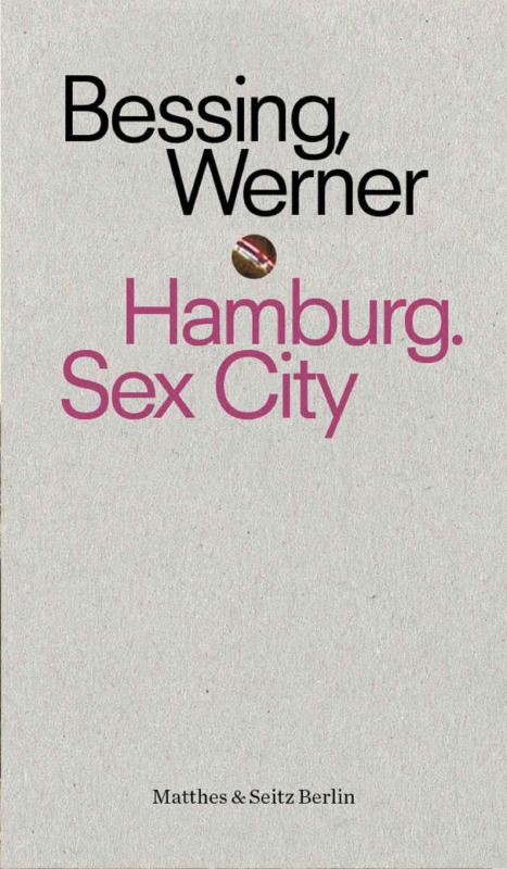 Hamburg. Sex City von Joachim Bessing und Christian Werner (Bilder) Hamburg. Sex City von Joachim Bessing und Christian Werner (Bilder)