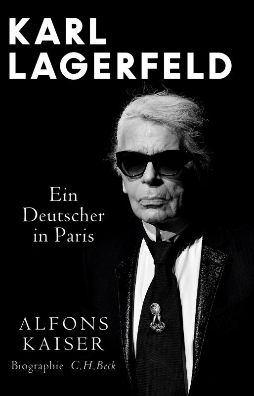 Karl Lagerfeld. Ein Deutscher in Paris von Alfons Kaiser. 5. Auflage, 29. Dezember 2020, 383 Seiten, C.H. Beck Karl Lagerfeld. Ein Deutscher in Paris von Alfons Kaiser. 5. Auflage, 29. Dezember 2020, 383 Seiten, C.H. Beck