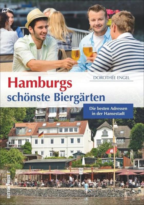 Hamburgs schönste Biergärten. Die besten Adressen in der Hansestadt von Dorothée Engel